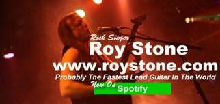 ROCK SINGER ROY STONE WWW.ROYSTONE.COM PROBABLY THE FASTEST LEAD GUITAR IN THE WORLD METAL SINGER ROY STONE WWW.ROYSTONE.COM PROBABLY THE FASTEST LEAD GUITAR IN THE WORLD
